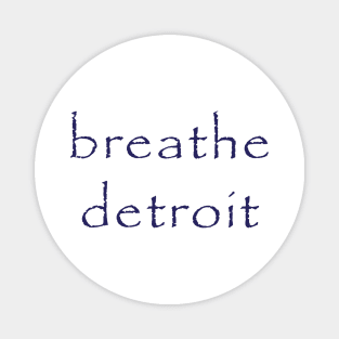 Breathe Detroit Magnet